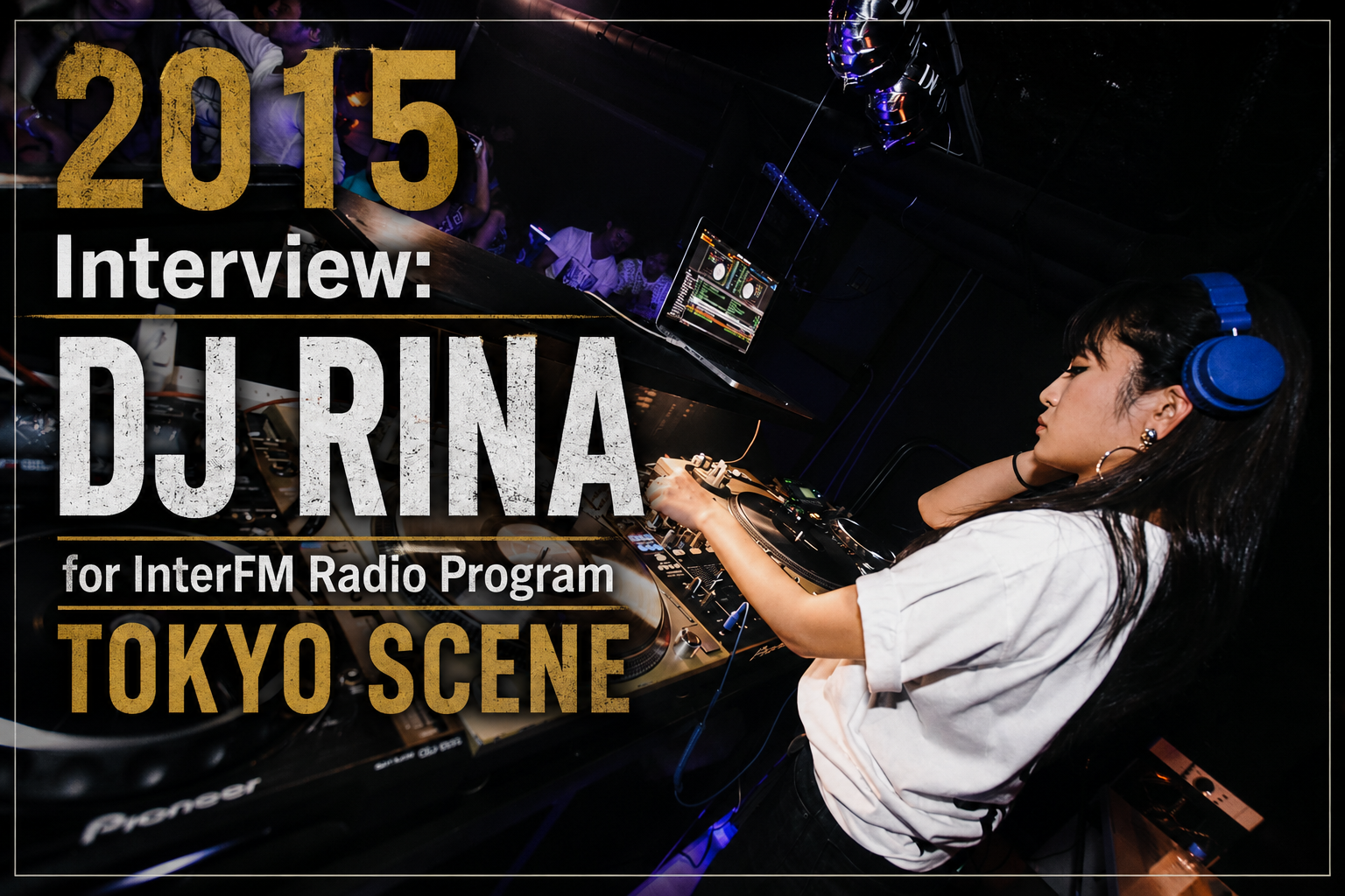 2015 Interview: DJ RINA for InterFM TOKYO SCENE